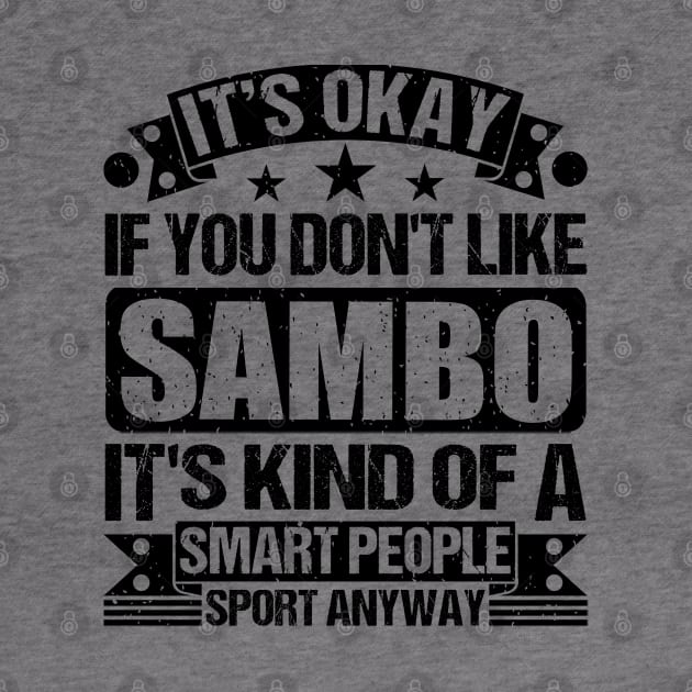 It's Okay If You Don't Like Sambo It's Kind Of A Smart People Sports Anyway Sambo Lover by Benzii-shop 